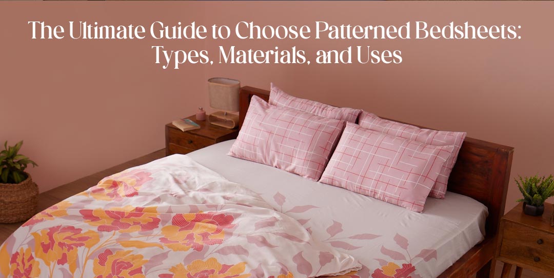 The Ultimate Guide to Pattern Bed Sheets: Types, Materials, and Uses