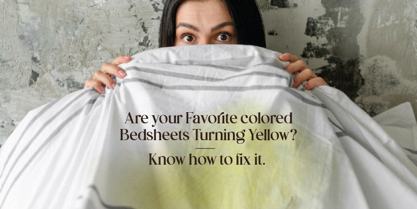 Is Your Favorite Colored Bedsheets Turning Yellow? Know how to fix it