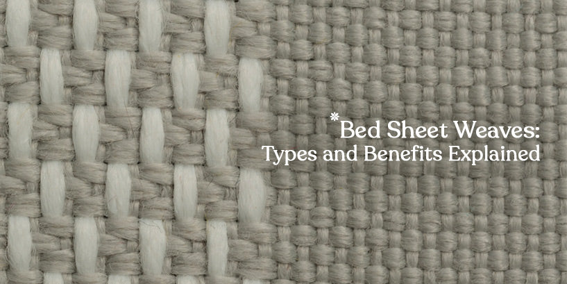 Bed Sheet Weaves: Types and Benefits Explained