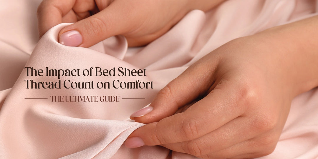 The Impact of Bed Sheet Thread Count on Comfort: The Ultimate Guide