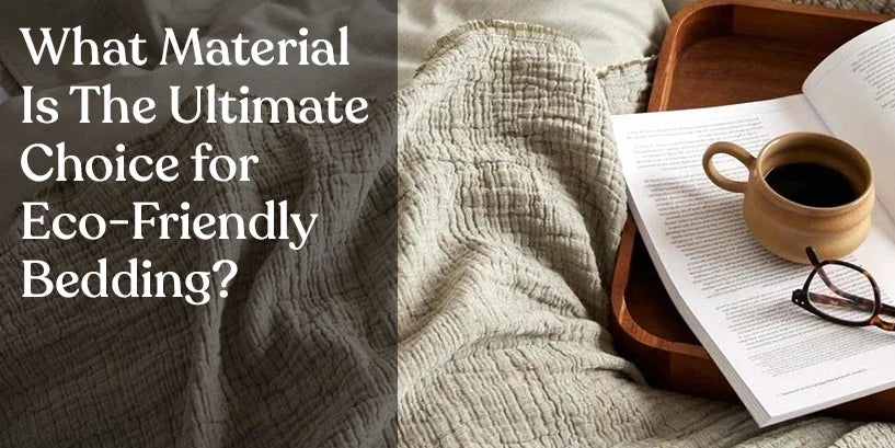 What Material Is The Ultimate Choice for Eco-Friendly Bedding?