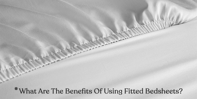 What Are the Benefits of Using Fitted Bed sheets?