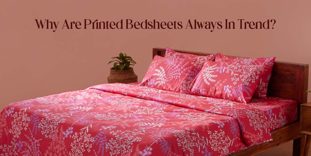 Why Are Printed Bedsheets Always In Trend