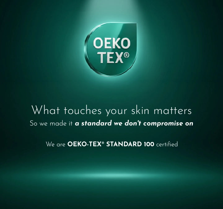 Oeko-TEX Standard 100 certification graphic on a dark teal background, featuring the Oeko-TEX logo and text stating 'What touches your skin matters' and 'We are OEKO-TEX* STANDARD 100 certified'.